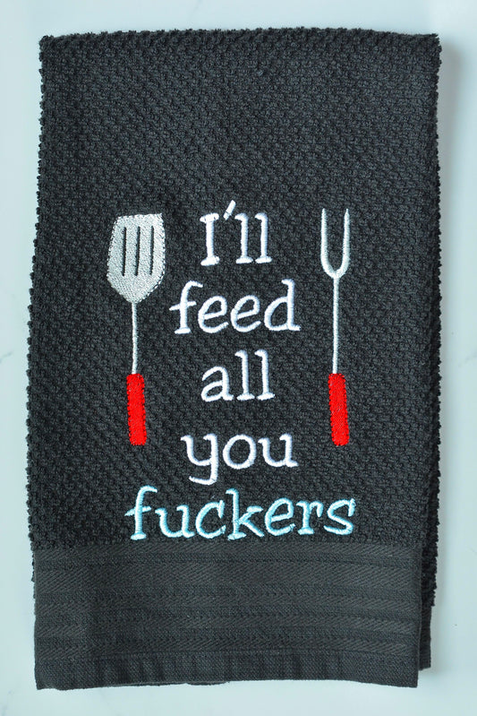 I’ll Feed All You Fuckers Hand Towel